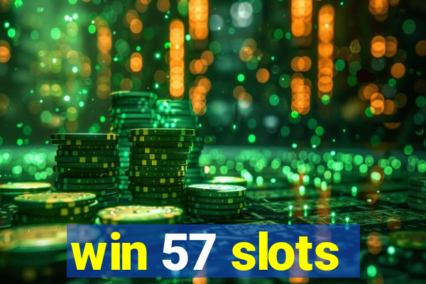 win 57 slots